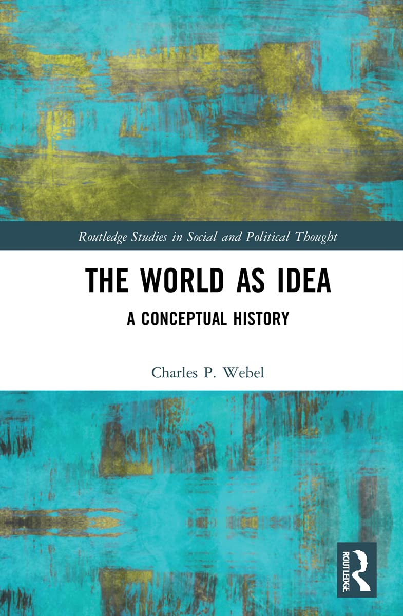 The World as Idea: A Conceptual History (Routledge Studies in Social and Political Thought, 165)
