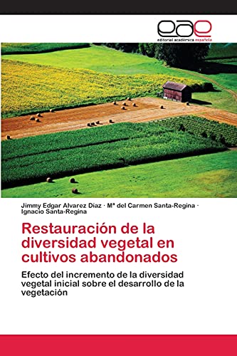 Restauración de la diversidad vegetal en cultivos abandonados: Efecto del incremento de la diversidad vegetal inicial sobre el desarrollo de la vegetación
