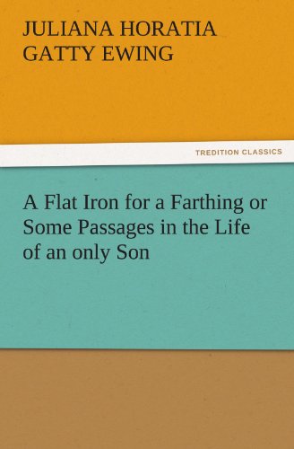 A Flat Iron for a Farthing or Some Passages in the Life of an only Son (TREDITION CLASSICS)