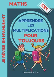 MATHS - APPRENDRE LES MULTIPLICATIONS POUR TOUJOURS - CE1: Cahier d'apprentissage et d'exercices + Corrigés | Méthode Progressive pour Comprendre, ... | à partir du CE1 - dès 7 ans (MATHS CE1)