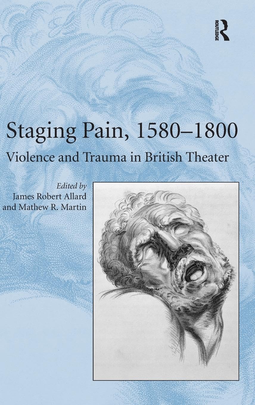 Staging Pain, 1580-1800: Violence and Trauma in British Theater
