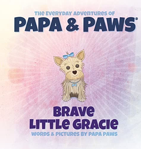 Brave Little Gracie (The Everyday Adventures of Papa & Paws, Band 3)