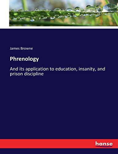 Phrenology: And its application to education, insanity, and prison discipline