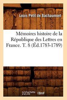 L., P: Mémoires Histoire de la République Des Lettres En Fra (Litterature)