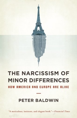 The Narcissism of Minor Differences: How America And Europe Are Alike