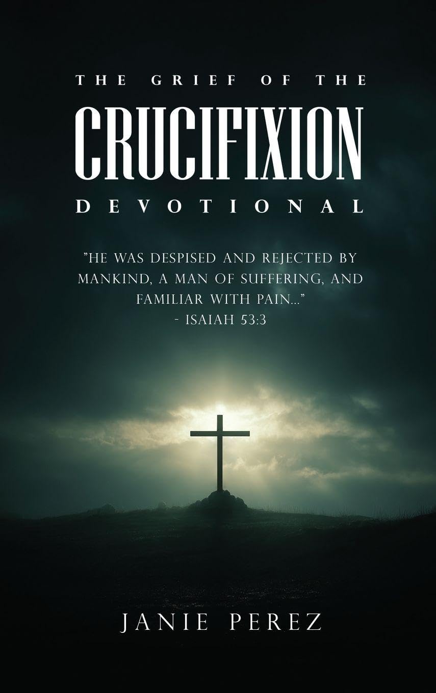 THE GRIEF OF THE CRUCIFIXION