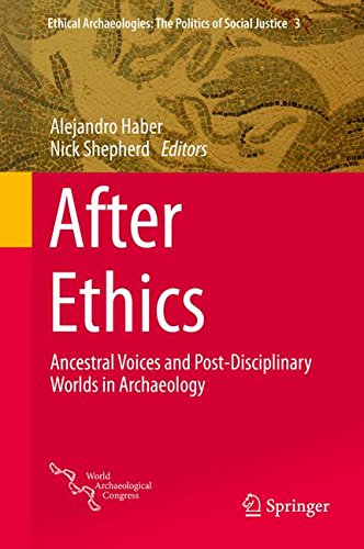 After Ethics: Ancestral Voices and Post-Disciplinary Worlds in Archaeology (Ethical Archaeologies: The Politics of Social Justice)