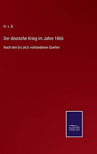 Der deutsche Krieg im Jahre 1866: Nach den bis jetzt vorhandenen Quellen
