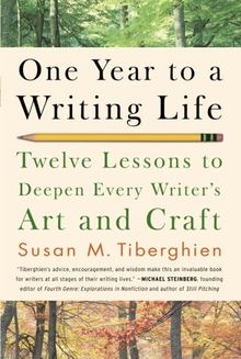 One Year to a Writing Life: Twelve Lessons to Deepen Every Writer's Art and Craft