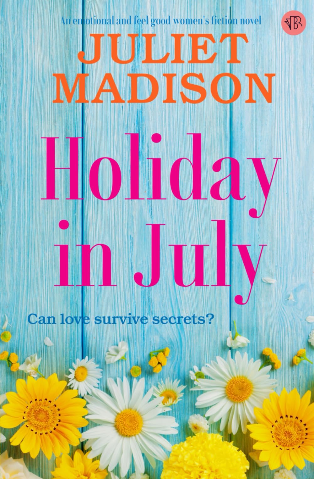 Holiday in July: An emotional and feel-good women's fiction novel (Tarrin's Bay Series, Band 7)