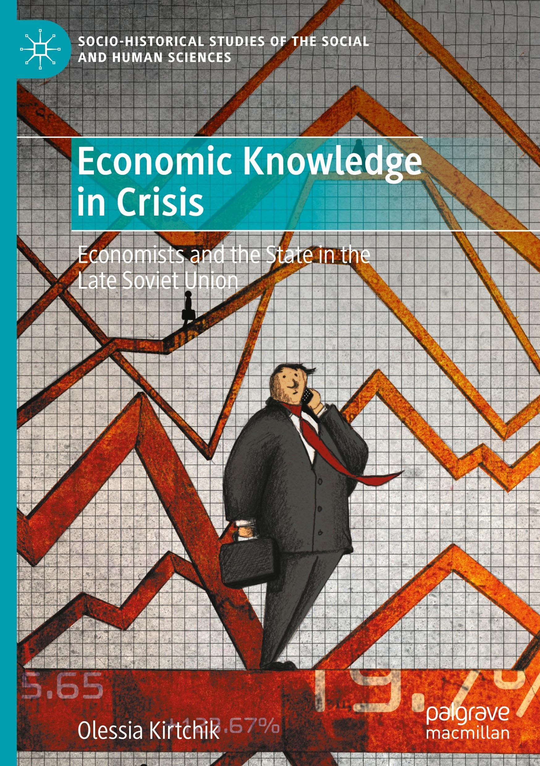 Economic Knowledge in Crisis: Economists and the State in the Late Soviet Union (Socio-Historical Studies of the Social and Human Sciences)