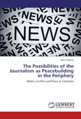 The Possibilities of the Journalism as Peacebuilding in the Periphery: Media, Conflict and Peace in Colombia