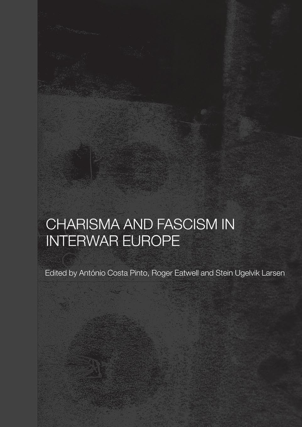 Charisma and Fascism in Interwar Europe (Totalitarianism Movements and Political Religions)
