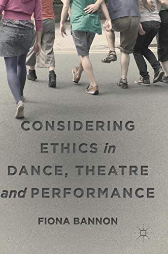 Considering Ethics in Dance, Theatre and Performance