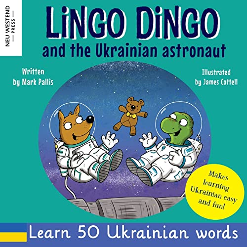 Lingo Dingo and the Ukrainian astronaut: Laugh as you learn Ukrainian for kids; Ukrainian books for children; learning Ukrainian kids; gifts for ... the Story Powered Language Learning Method)
