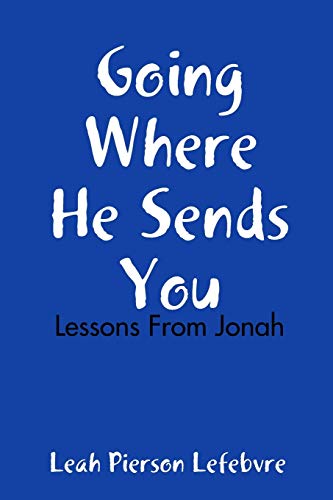Going Where He Sends You: Lessons From Jonah