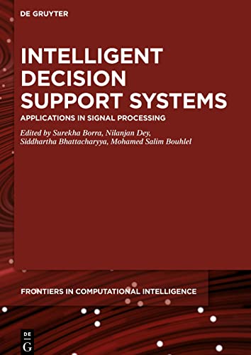Intelligent Decision Support Systems: Applications in Signal Processing (De Gruyter Frontiers in Computational Intelligence, 4)