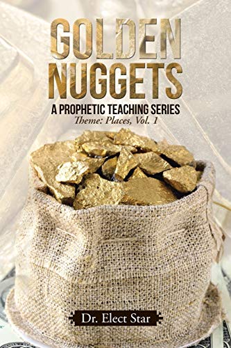 Golden Nuggets: A Prophetic Teaching Series: A Prophetic Teaching Series: Theme: Places, Vol. 1