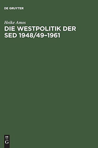 Die Westpolitik der SED 1948/49–1961: Arbeit nach Westdeutschland durch die Nationale Front, das Ministerium für Auswärtige Angelegenheiten und das Ministerium für Staatssicherheit