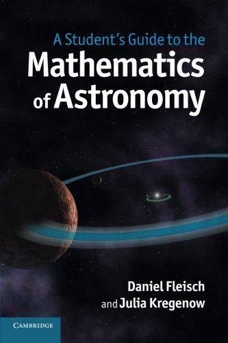 Daniel Fleisch A Student's Guide To The Mathematics Of Astronomy