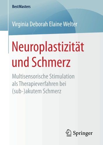 Neuroplastizität und Schmerz: Multisensorische Stimulation als Therapieverfahren bei (sub-)akutem Schmerz (BestMasters)