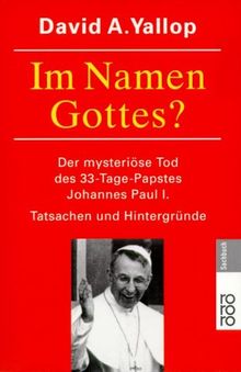 Im Namen Gottes? Der mysteriöse Tod des 33- Tage- Papstes Johannes Paul I. Tatsachen und Hintergründe