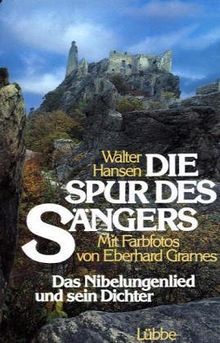 Die Spur des Sängers. Das Nibelungenlied und sein Dichter