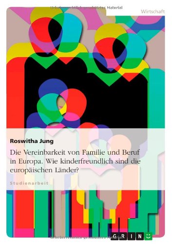 Die Vereinbarkeit von Familie und Beruf in Europa. Wie kinderfreundlich sind die europäischen Länder?