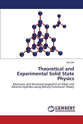 Theoretical and Experimental Solid State Physics: Electronic and Structural properties of Alkali and Alkaline Hydrides using Density Functional Theory