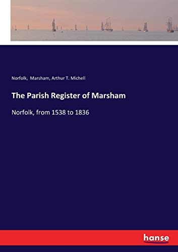 The Parish Register of Marsham: Norfolk, from 1538 to 1836