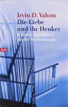 Die Liebe und ihr Henker & andere Geschichten aus der Psychotherapie