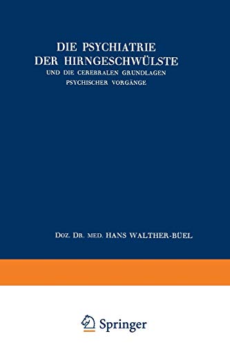 Die Psychiatrie der Hirngeschwülste und die Cerebralen Grundlagen Psychischer Vorgänge (Acta Neurochirurgica Supplement) (German Edition) (Acta Neurochirurgica Supplement, 2, Band 2)