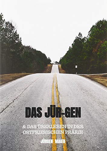 Das Jür-Gen: & das Überleben in der ostfriesischen Prärie