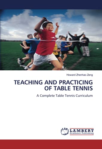 TEACHING AND PRACTICING OF TABLE TENNIS: A Complete Table Tennis Curriculum