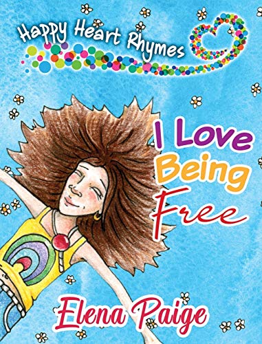 I Love Being Free (Happy Heart Rhymes, Band 1)