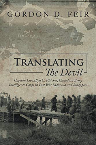 Translating the Devil: Captain Llewellyn C. Fletcher, Canadian Army Intelligence Corps in Post War Malaysia and Singapore