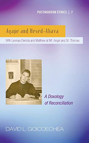 Agape and Hesed-Ahava: With Levinas-Derrida and Matthew at Mt. Angel and St. Thomas (a Doxology of Reconciliation) (Postmodern Ethics, Band 7)