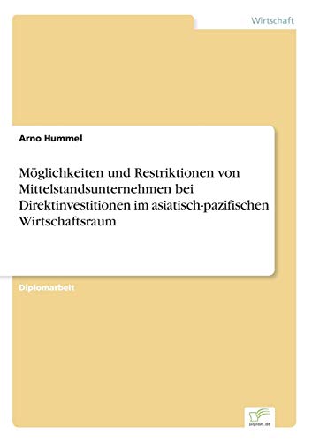 Möglichkeiten und Restriktionen von Mittelstandsunternehmen bei Direktinvestitionen im asiatisch-pazifischen Wirtschaftsraum