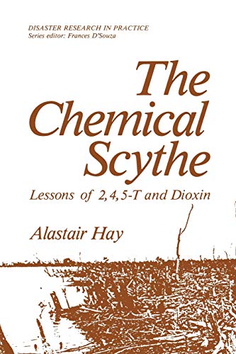 The Chemical Scythe: Lessons of 2,4,5-T and Dioxin (Disaster Research in Practice)