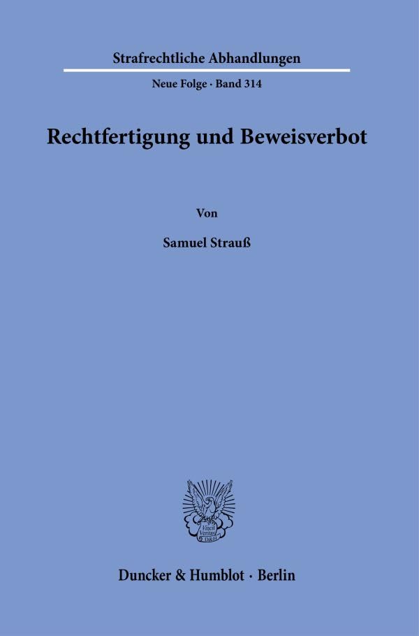 Rechtfertigung und Beweisverbot. (Strafrechtliche Abhandlungen. Neue Folge)