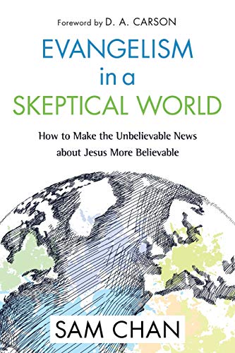 Evangelism in a Skeptical World: How to Make the Unbelievable News about Jesus More Believable