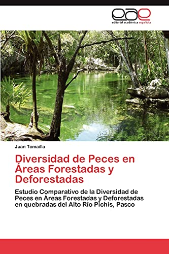Diversidad de Peces en Áreas Forestadas y Deforestadas: Estudio Comparativo de la Diversidad de Peces en Áreas Forestadas y Deforestadas en quebradas del Alto Río Pichis, Pasco