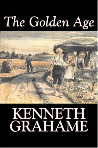 The Golden Age by Kenneth Grahame, Fiction, Fairy Tales & Folklore, Animals - Dragons, Unicorns & Mythical