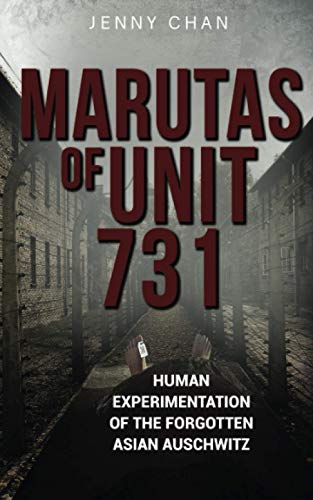 Marutas of Unit 731: Human Experimentation of the Forgotten Asian Auschwitz (Uncovering Unit 731, Band 2)