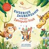 Eusebius Zauberzahn und der Zahnputz-Trick: Pappbilderbuch mit Fühlelementen ab 2 Jahren