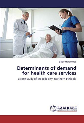 Determinants of demand for health care services: a case study of Mekelle city, northern Ethiopia
