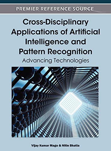 Cross-Disciplinary Applications of Artificial Intelligence and Pattern Recognition: Advancing Technologies (Advances in Computational Intelligence and Robotics)