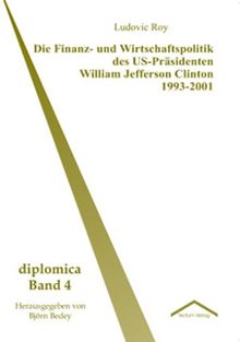 Die Finanz- und Wirtschaftspolitik des US-Präsidenten William Jefferson Clinton 1993-2001