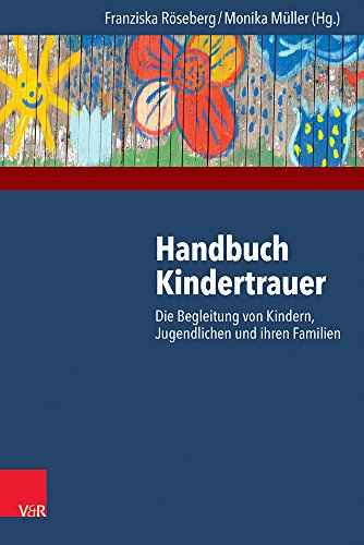 Handbuch Kindertrauer: Die Begleitung von Kindern, Jugendlichen und ihren Familien (Biosystematics and Ecology)