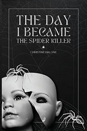 The Day I Became The Spider Killer: A Memoir Of Trauma, Tragedy & Survival